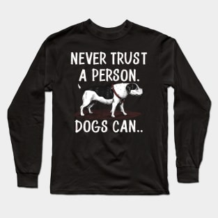 Never trust a person, dogs can funny dogs Long Sleeve T-Shirt